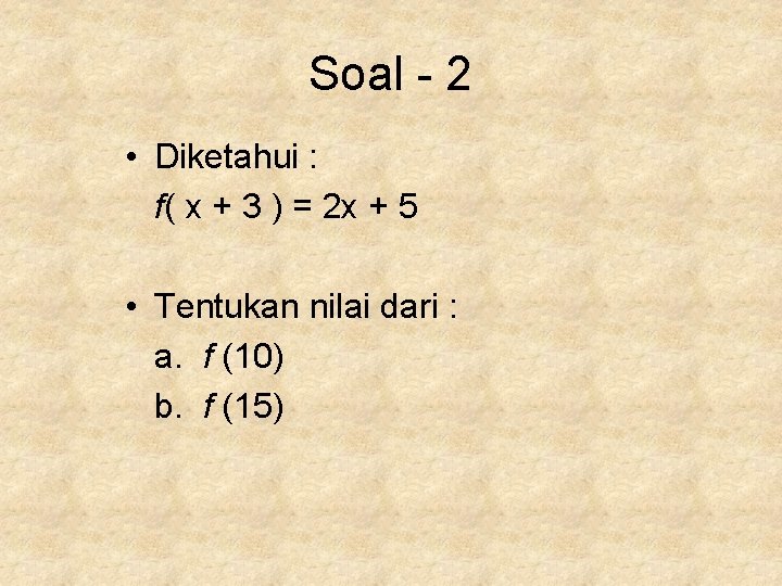 Soal - 2 • Diketahui : f( x + 3 ) = 2 x
