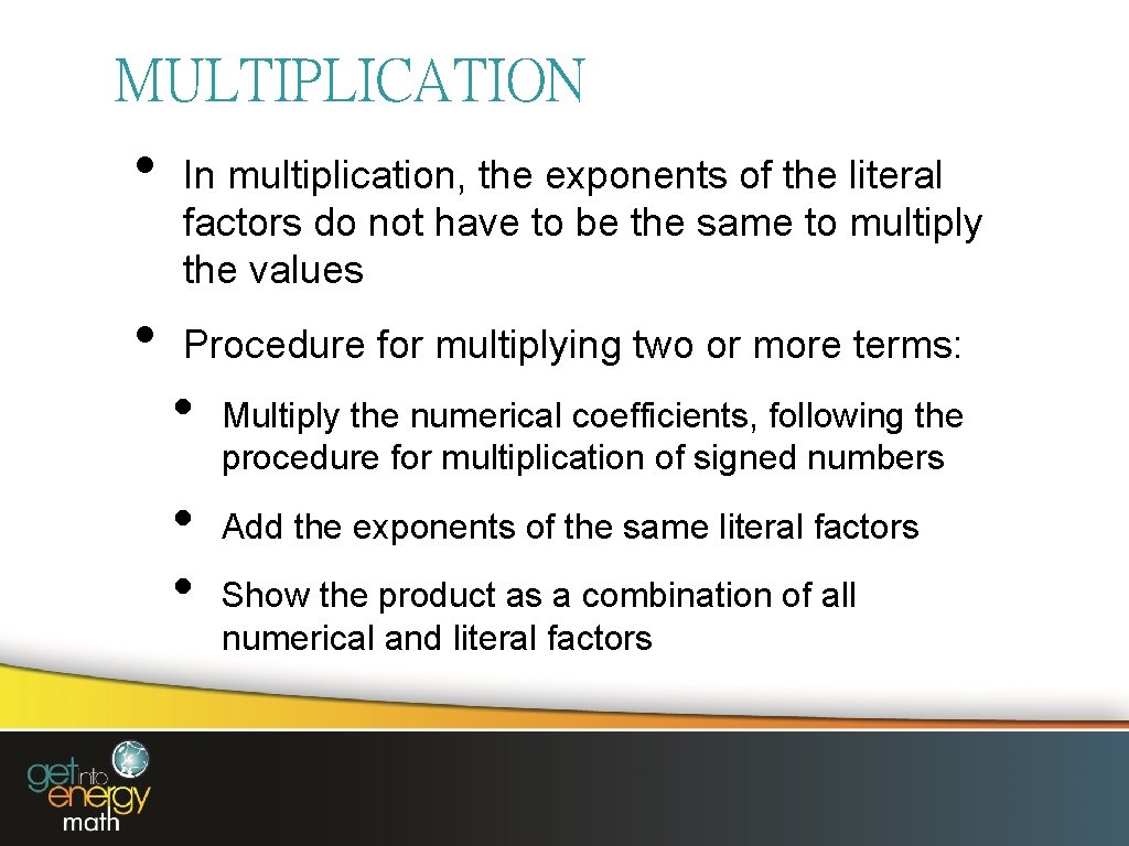 MULTIPLICATION • • In multiplication, the exponents of the literal factors do not have
