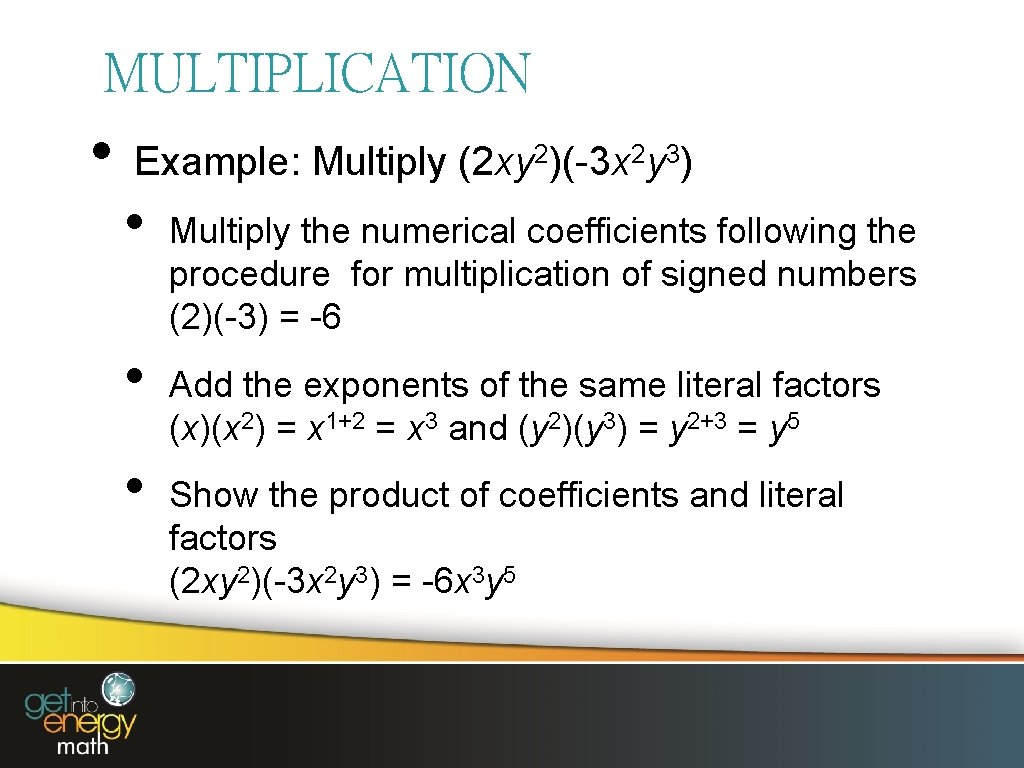 MULTIPLICATION • Example: Multiply (2 xy 2)(-3 x 2 y 3) • • •