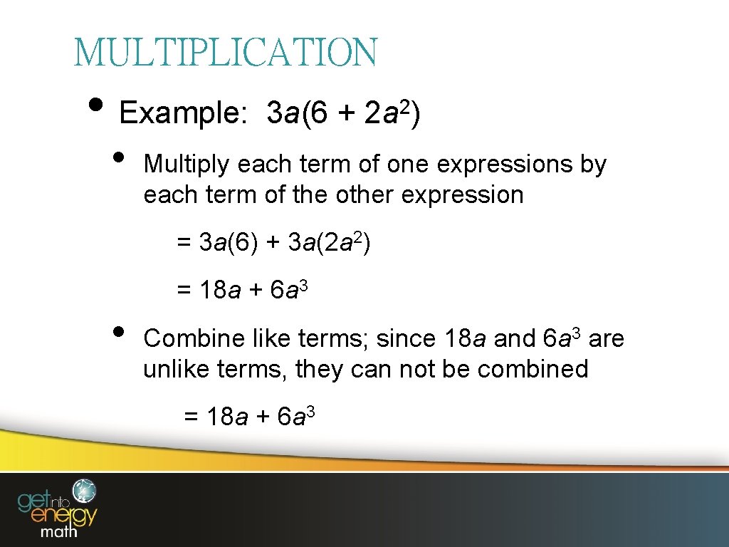 MULTIPLICATION • Example: • 3 a(6 + 2 2 a ) Multiply each term