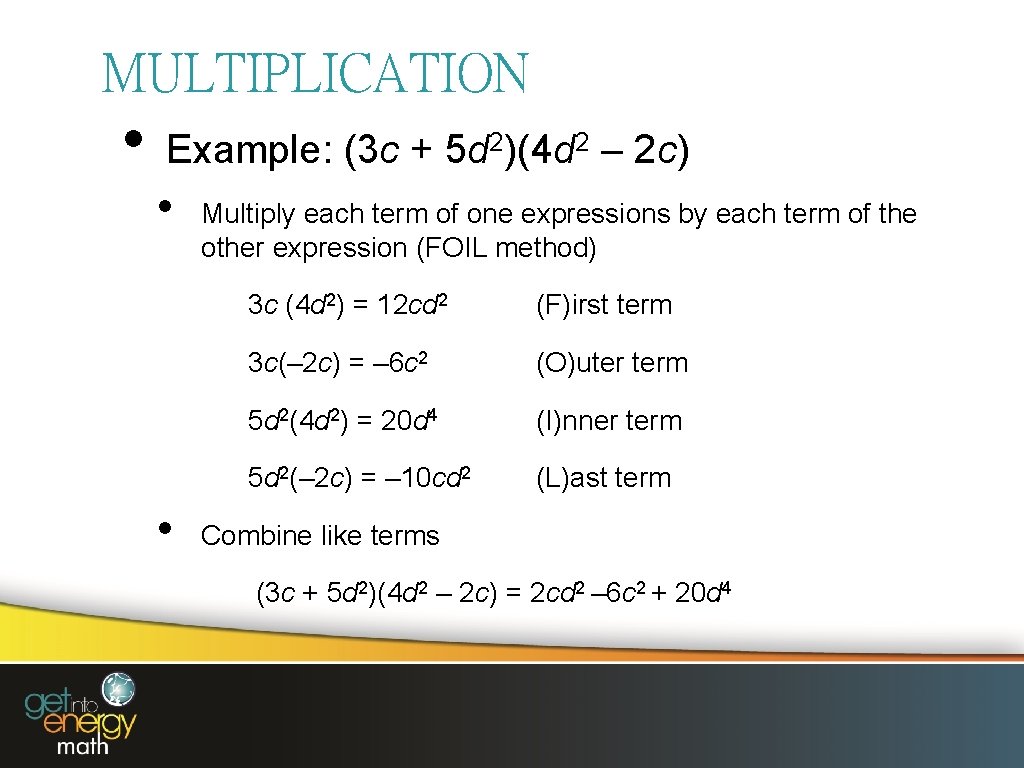 MULTIPLICATION • Example: (3 c + 5 d 2)(4 d 2 – 2 c)