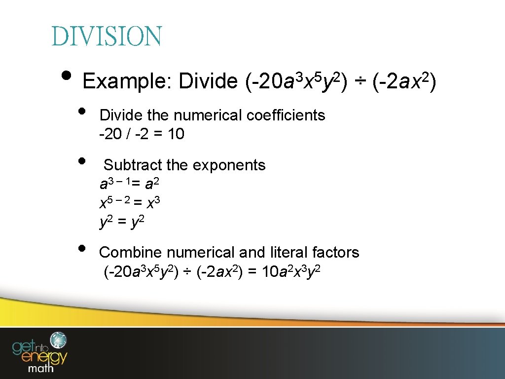 DIVISION • Example: Divide (-20 a x y ) ÷ (-2 ax ) 3