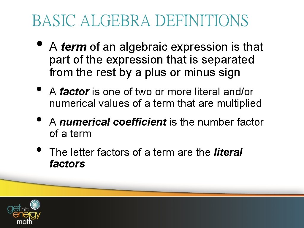 BASIC ALGEBRA DEFINITIONS • • A term of an algebraic expression is that part