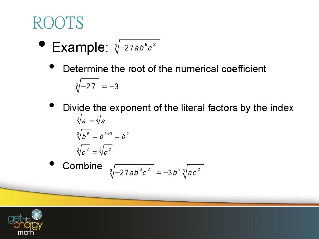 ROOTS • Example: • Determine the root of the numerical coefficient • Divide the