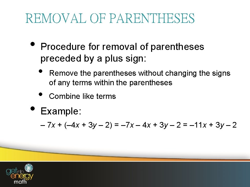 REMOVAL OF PARENTHESES • Procedure for removal of parentheses preceded by a plus sign: