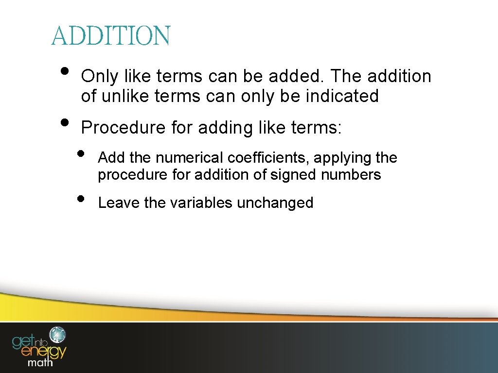 ADDITION • • Only like terms can be added. The addition of unlike terms