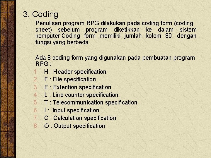 3. Coding Penulisan program RPG dilakukan pada coding form (coding sheet) sebelum program diketikkan 3. Coding Penulisan program RPG dilakukan pada coding form (coding sheet) sebelum program diketikkan