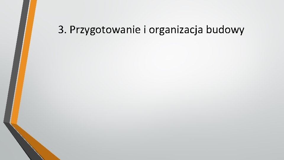 3. Przygotowanie i organizacja budowy 