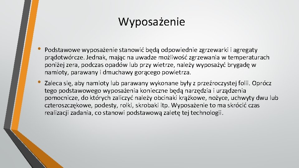 Wyposażenie • • Podstawowe wyposażenie stanowić będą odpowiednie zgrzewarki i agregaty prądotwórcze. Jednak, mając