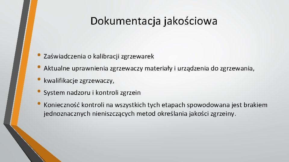 Dokumentacja jakościowa • Zaświadczenia o kalibracji zgrzewarek • Aktualne uprawnienia zgrzewaczy materiały i urządzenia