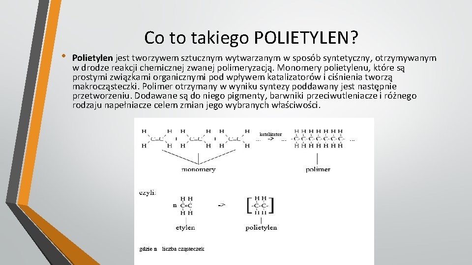 • Co to takiego POLIETYLEN? Polietylen jest tworzywem sztucznym wytwarzanym w sposób syntetyczny,