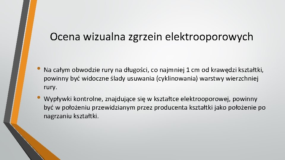 Ocena wizualna zgrzein elektrooporowych • Na całym obwodzie rury na długości, co najmniej 1