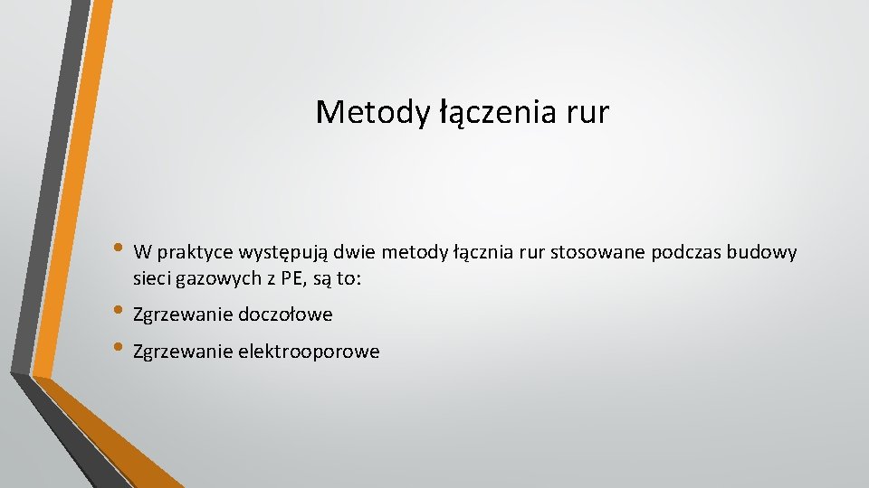 Metody łączenia rur • W praktyce występują dwie metody łącznia rur stosowane podczas budowy