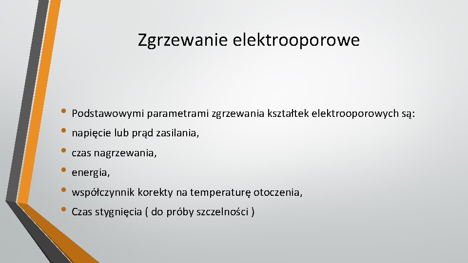 Zgrzewanie elektrooporowe • Podstawowymi parametrami zgrzewania kształtek elektrooporowych są: • napięcie lub prąd zasilania,