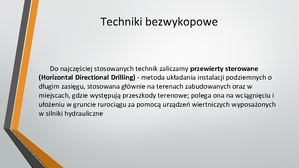 Techniki bezwykopowe Do najczęściej stosowanych technik zaliczamy przewierty sterowane (Horizontal Directional Drilling) - metoda