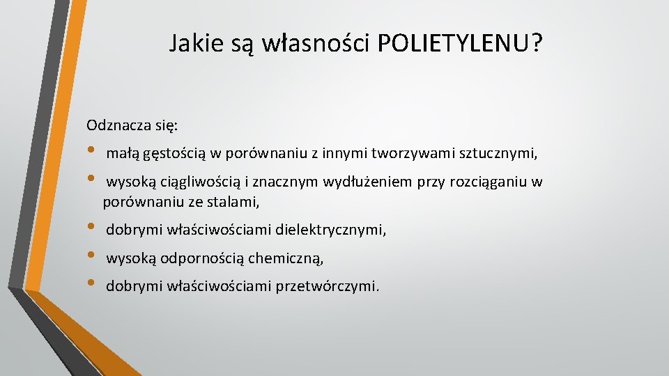 Jakie są własności POLIETYLENU? Odznacza się: • małą gęstością w porównaniu z innymi tworzywami