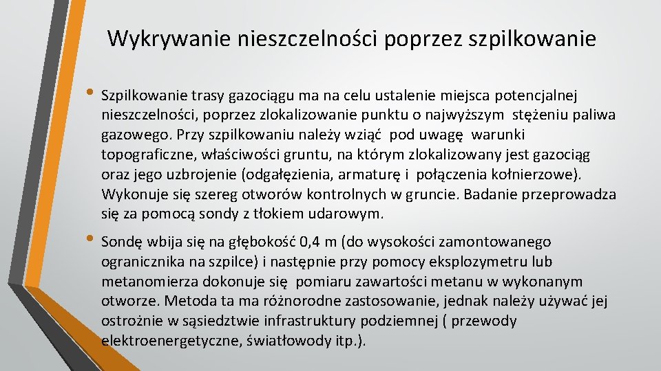 Wykrywanie nieszczelności poprzez szpilkowanie • Szpilkowanie trasy gazociągu ma na celu ustalenie miejsca potencjalnej