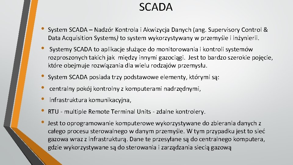 SCADA • System SCADA – Nadzór Kontrola i Akwizycja Danych (ang. Supervisory Control &