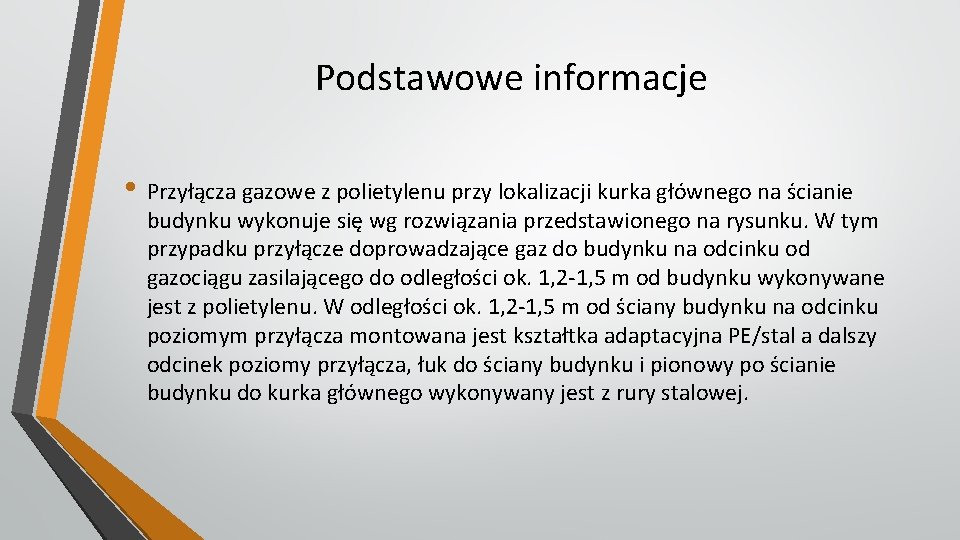 Podstawowe informacje • Przyłącza gazowe z polietylenu przy lokalizacji kurka głównego na ścianie budynku