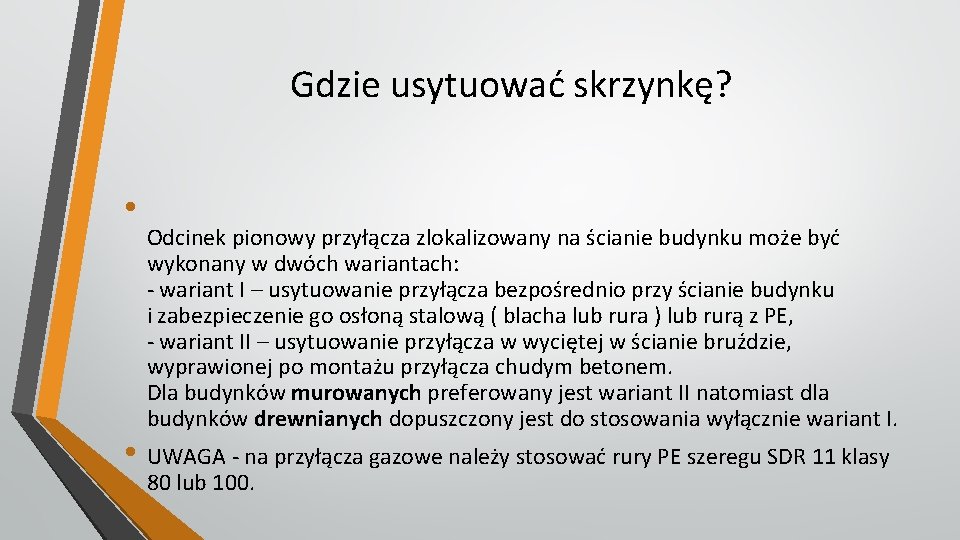 Gdzie usytuować skrzynkę? • Odcinek pionowy przyłącza zlokalizowany na ścianie budynku może być wykonany