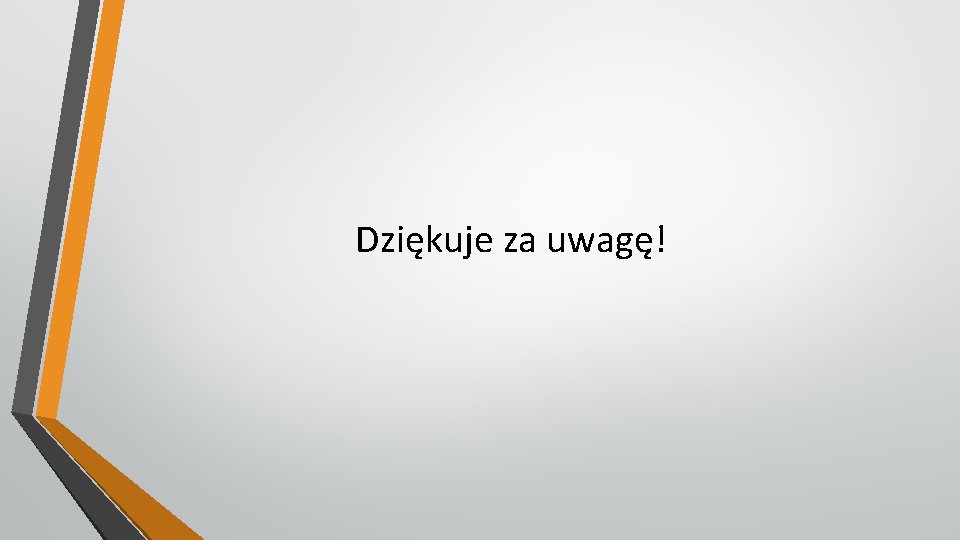 Dziękuje za uwagę! 