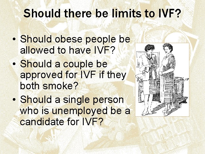 Should there be limits to IVF? • Should obese people be allowed to have