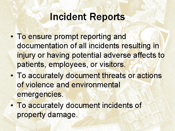 Incident Reports • To ensure prompt reporting and documentation of all incidents resulting in