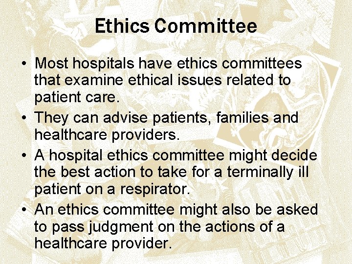 Ethics Committee • Most hospitals have ethics committees that examine ethical issues related to