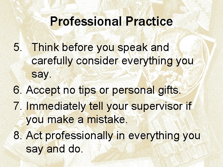 Professional Practice 5. Think before you speak and carefully consider everything you say. 6.