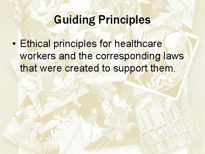 Guiding Principles • Ethical principles for healthcare workers and the corresponding laws that were