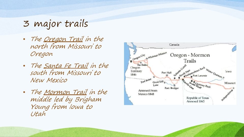 3 major trails • The Oregon Trail in the north from Missouri to Oregon