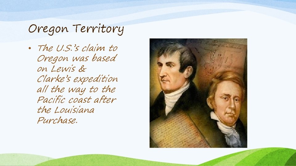 Oregon Territory • The U. S. ’s claim to Oregon was based on Lewis