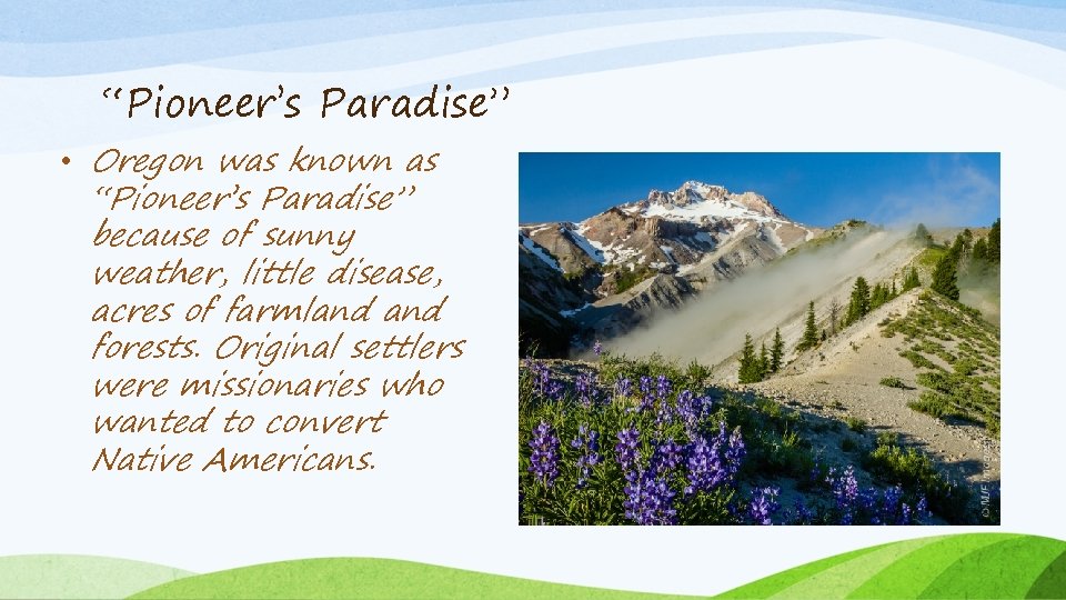 “Pioneer’s Paradise” • Oregon was known as “Pioneer’s Paradise” because of sunny weather, little