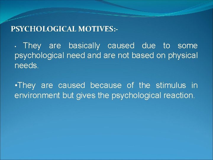 PSYCHOLOGICAL MOTIVES: - They are basically caused due to some psychological need and are