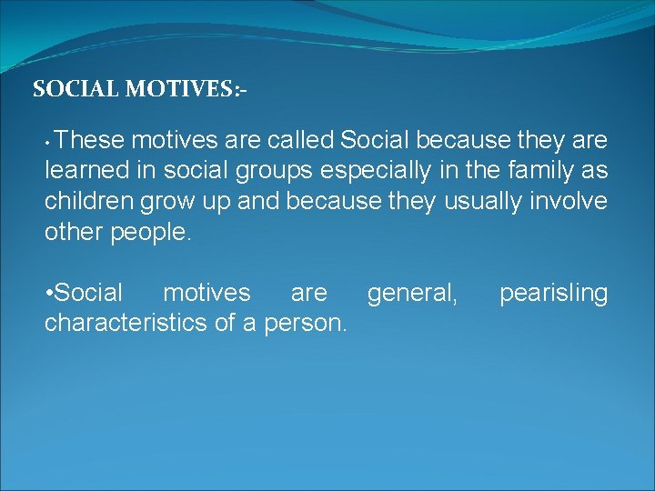 SOCIAL MOTIVES: • These motives are called Social because they are learned in social