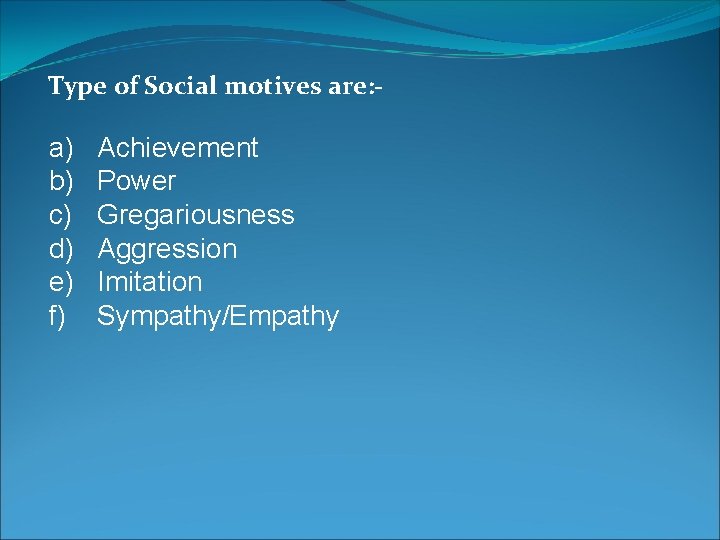 Type of Social motives are: - a) b) c) d) e) f) Achievement Power