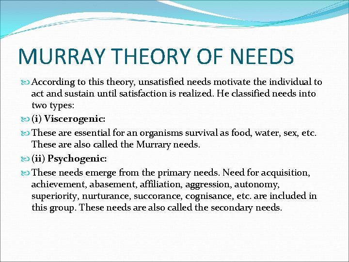 MURRAY THEORY OF NEEDS According to this theory, unsatisfied needs motivate the individual to