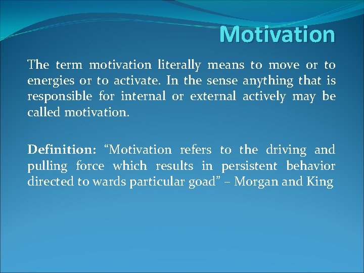 Motivation The term motivation literally means to move or to energies or to activate.