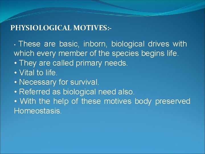 PHYSIOLOGICAL MOTIVES: - These are basic, inborn, biological drives with which every member of