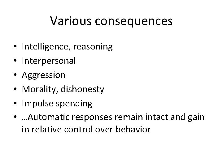 Various consequences • • • Intelligence, reasoning Interpersonal Aggression Morality, dishonesty Impulse spending …Automatic