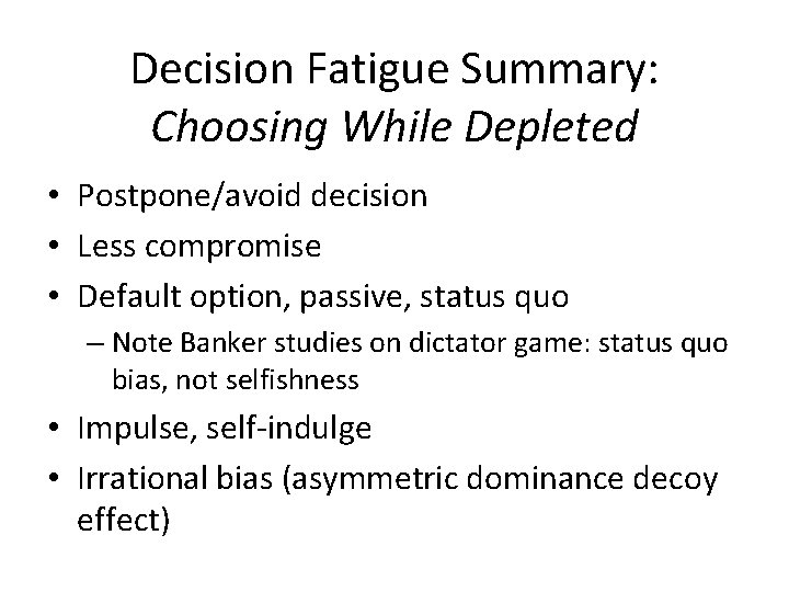 Decision Fatigue Summary: Choosing While Depleted • Postpone/avoid decision • Less compromise • Default
