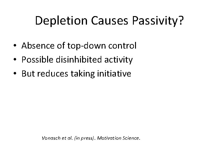 Depletion Causes Passivity? • Absence of top-down control • Possible disinhibited activity • But