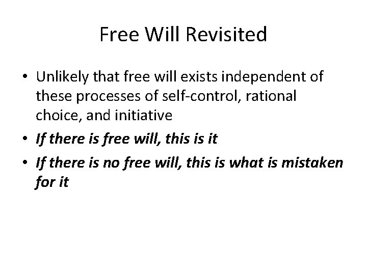 Free Will Revisited • Unlikely that free will exists independent of these processes of