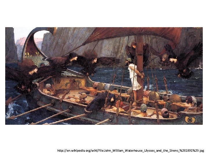 http: //en. wikipedia. org/wiki/File: John_William_Waterhouse_Ulysses_and_the_Sirens_%281891%29. jpg 