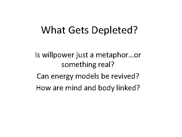 What Gets Depleted? Is willpower just a metaphor…or something real? Can energy models be