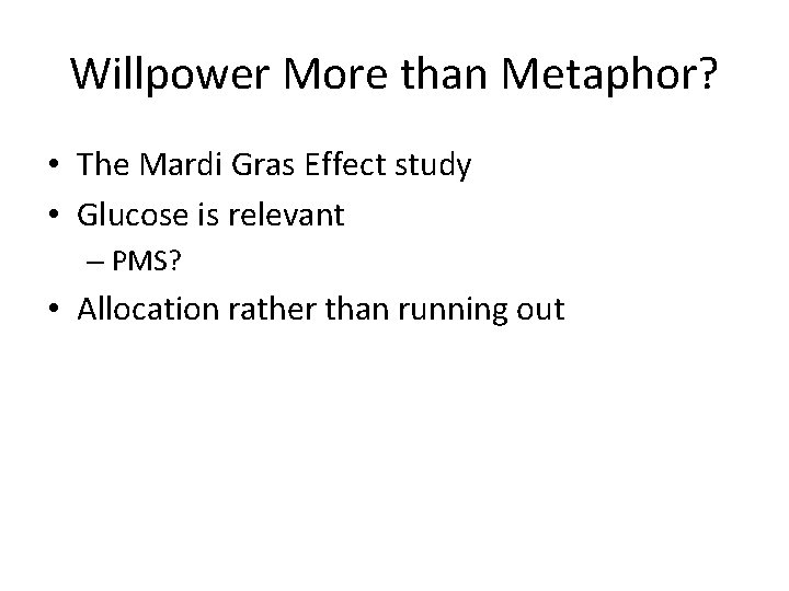Willpower More than Metaphor? • The Mardi Gras Effect study • Glucose is relevant