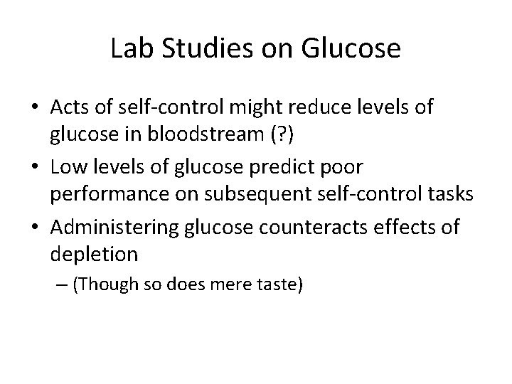Lab Studies on Glucose • Acts of self-control might reduce levels of glucose in