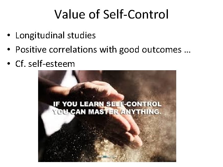 Value of Self-Control • Longitudinal studies • Positive correlations with good outcomes … •