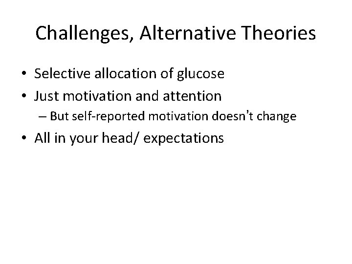 Challenges, Alternative Theories • Selective allocation of glucose • Just motivation and attention –