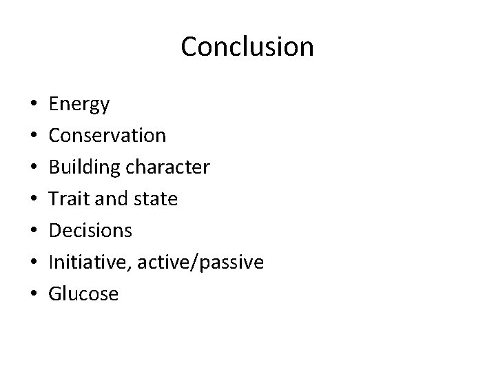 Conclusion • • Energy Conservation Building character Trait and state Decisions Initiative, active/passive Glucose